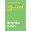 Napoleon Hill De la idee la bani editia a III a