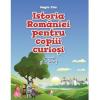 Magda Stan Istoria Romaniei pentru copiii curiosi. Lectura si activitati
