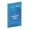 Eckhart Tolle Un pamant nou - Trezirea constiintei umane (editia a IV-a)
