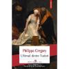 Philippa Gregory Ultimul dintre Tudori