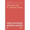 Napoleon Hill, W. Clement Stone Cheia succesului. Gandirea pozitiva (editia a II-a)