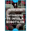 Peter Brown Intoarcere pe insula robotilor