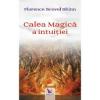 Florence Scovel Shinn Calea magica a intuitiei (editie revizuita)