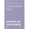 Napoleon Hill Puterea de convingere (editia a III-a)