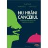 Pavel Chirila, Madalina Popescu, Cristela Georgescu Nu hrani cancerul!