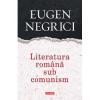 Eugen Negrici Literatura romana sub comunism