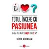 Keith Abraham Totul incepe cu pasiunea