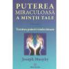 Joseph Murphy Puterea miraculoasa a mintii tale volumul II.Trezirea puterii vindecatoare