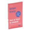 Brian Tracy Taci si treci la treaba!