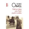 George Orwell Fara un sfant prin Paris si prin Londra -