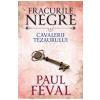 Paul Feval Fracurile Negre Vol. 7: Cavalerii tezaurului -