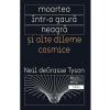 Neil deGrasse Tyson Moartea intr-o gaura neagra si alte dileme cosmice -