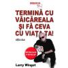 Larry Winget Termina cu vaicareala si fa ceva cu viata ta -