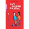 Stephane Clerget Cum sa placi baietilor -