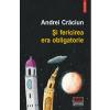 Andrei Craciun Si fericirea era obligatorie -