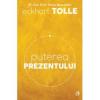 Eckhart Tolle Puterea prezentului editia a VI a