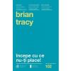 Brian Tracy Incepe cu ce nu-ti place! Ed.3 -