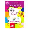 Alice Nichita, Alina Carmen Bozon, Daniela Serban, Alexandra Vechiu 4-5 ani Domeniul: Om si societate - Activitati practice - Alice Nichita, Alina Carmen Bozon