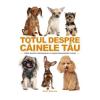 David Alderton Totul despre cainele tau -