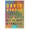 David Arnold Straniile fascinatii ale lui Noah Hypnotik -