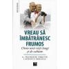 Francoise Forette, Laurence Dorlhac Vreau sa imbatranesc frumos -