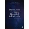 Gary Chapman Dumnezeu vorbeste limbajul iubirii tale -