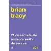 Brian Tracy 21 de secrete ale antreprenorilor de succes -