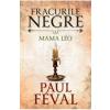 Paul Feval Fracurile Negre Vol. 5: Mama Leo -