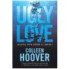 Colleen Hoover Ugly Love. Despre fata urata a iubirii -
