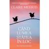 Claire Messud Cand lumea statea in loc -