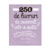 Elise de Rijck 250 de lucruri de incercat intr-o viata. Pentru bunici -