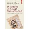 Orlando Figes Sa-mi trimiti un cuvant din cand in cand -