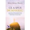 Neale Donald Walsch Ce a spus Dumnezeu -