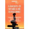 Brian Tracy, Christina Stein Gaseste-ti starea de echilibru -