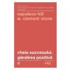 Napoleon Hill, W. Clement Stone Cheia succesului. Gandirea pozitiva -