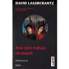 David Lagercrantz Fata care trebuia sa moara. Seria Millennium Vol.6 -