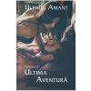 Viorica Lupu Ultima aventura. Seria Ultimul amant Vol.2 -