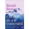 Brene Brown Curajul de a fi vulnerabil -
