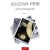 Bogdan Hrib Ultima fotografie. Ed. a II-a -