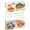 Vino Veritas Retete vegetariene in 30 de minute