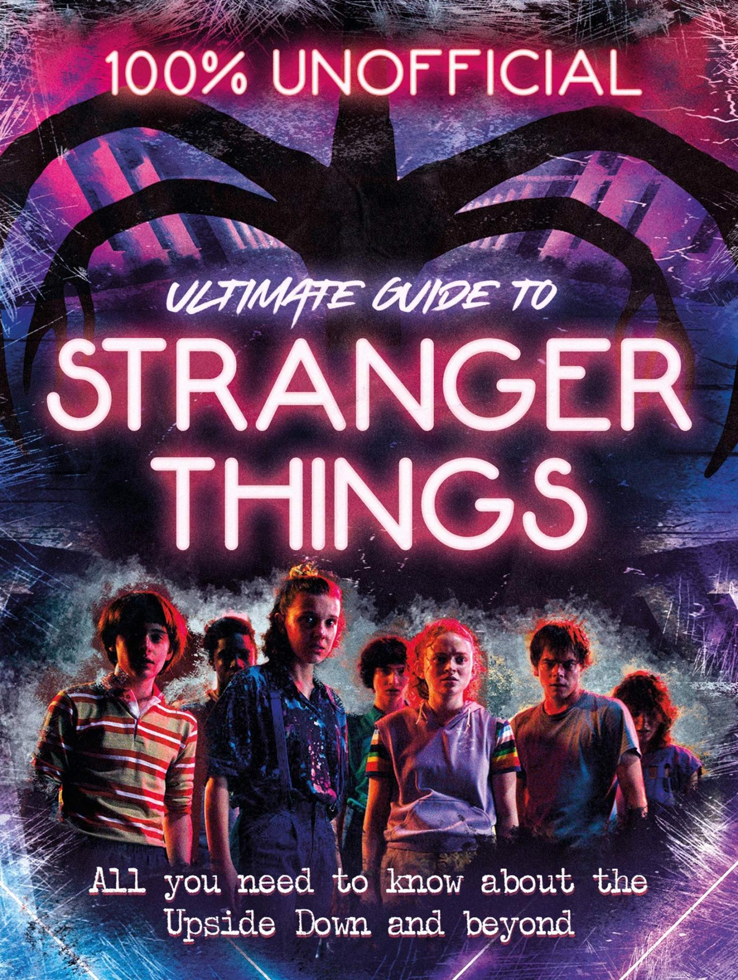 Amy Wills Stranger Things: 100% Unofficial the Ultimate Guide to ...