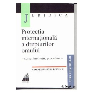 Corneliu Liviu Popescu Protectia Internationala A Drepturilor Omului Surse Institutii Proceduri Note De Curs Detalii Produs