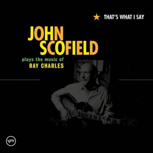 John Scofield John Scofield-That's What I Say (plays the music of Ray Charles)-CD