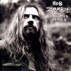 Rob Zombie Educated Horses