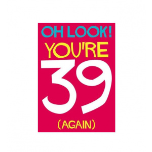 Dean Morris Cards Felicitare - Oh Look! You re 39 (Again)