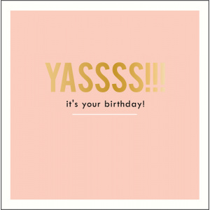 Pigment Productions Felicitare - Yassss!!! it s your birthday!