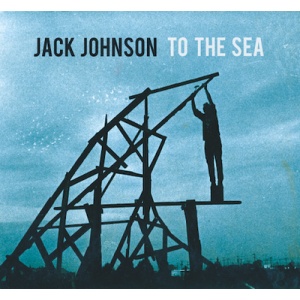 Jack Johnson To the Sea