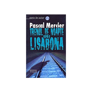 Pascal Mercier Trenul De Noapte Spre Lisabona Detalii Produs