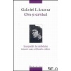 Gabriel Liiceanu Om si simbol. Interpretari ale simbolului in teoria artei si filozofia culturii