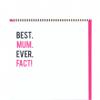 Pigment Productions Felicitare - Best. Mum. Ever. Fact!